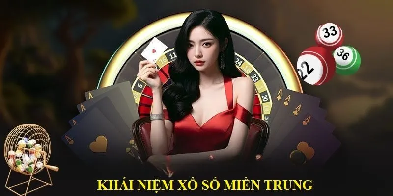 Khái niệm chung về xổ số Miền Trung đến hội viên